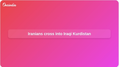 Iranians cross into Iraqi Kurdistan