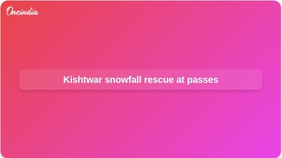 Kishtwar snowfall rescue at passes
