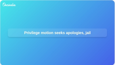 Privilege motion seeks apologies, jail