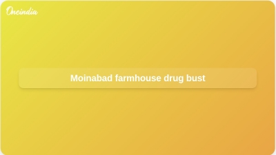 Moinabad farmhouse drug bust