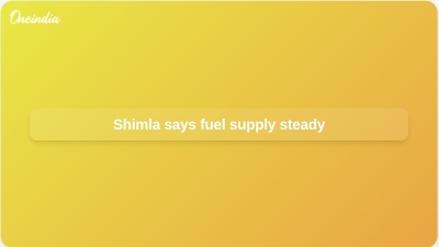 Shimla says fuel supply steady