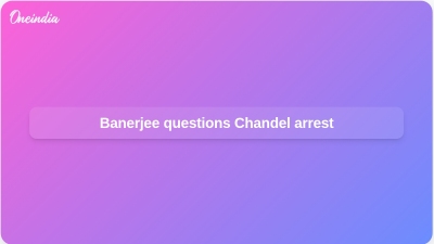 Banerjee questions Chandel arrest