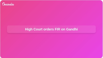 High Court orders FIR on Gandhi