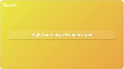 High Court stays Gautam arrest