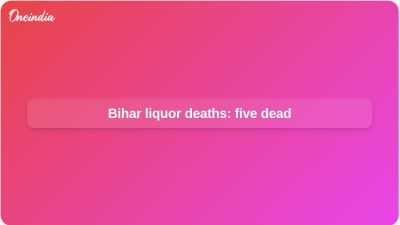 Bihar liquor deaths: five dead