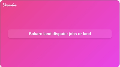Bokaro land dispute: jobs or land