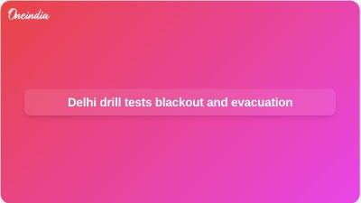 Delhi drill tests blackout and evacuation