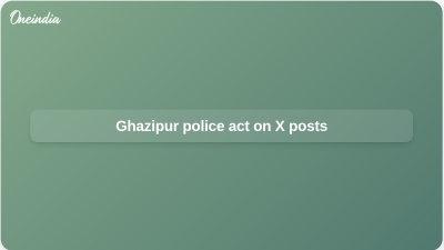 Ghazipur police act on X posts