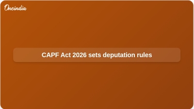 CAPF Act 2026 sets deputation rules