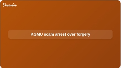 KGMU scam arrest over forgery