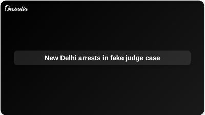 New Delhi arrests in fake judge case