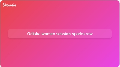 Odisha women session sparks row