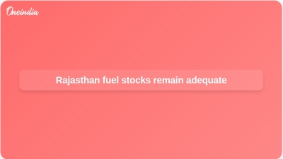 Rajasthan fuel stocks remain adequate