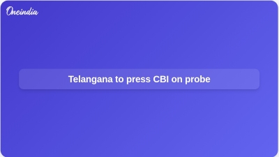 Telangana to press CBI on probe