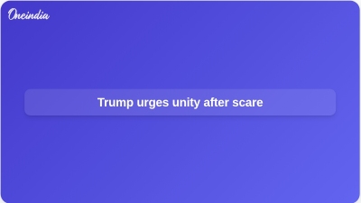 Trump urges unity after scare