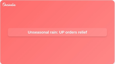 Unseasonal rain: UP orders relief
