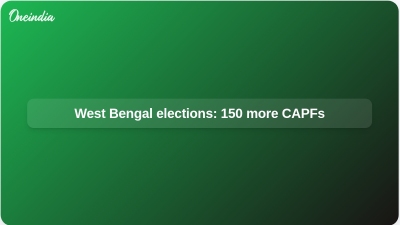 West Bengal elections: 150 more CAPFs