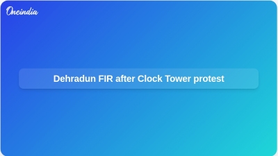 Dehradun FIR after Clock Tower protest