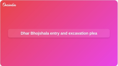 Dhar Bhojshala entry and excavation plea