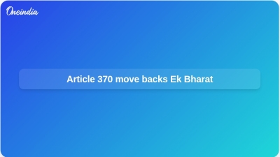 Article 370 move backs Ek Bharat