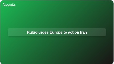 Rubio urges Europe to act on Iran