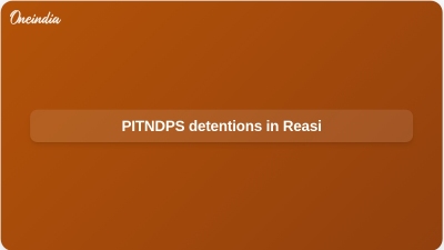 PITNDPS detentions in Reasi