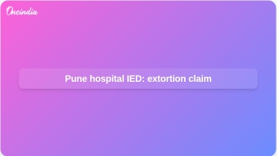 Pune hospital IED: extortion claim