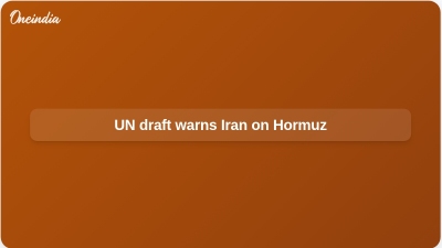 UN draft warns Iran on Hormuz