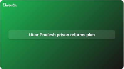 Uttar Pradesh prison reforms plan