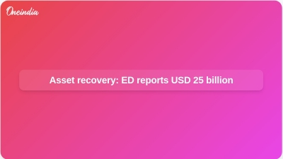 Asset recovery: ED reports USD 25 billion