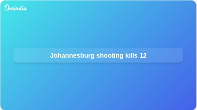 Johannesburg shooting kills 12