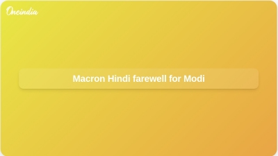 Macron Hindi farewell for Modi
