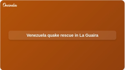 Venezuela quake rescue in La Guaira