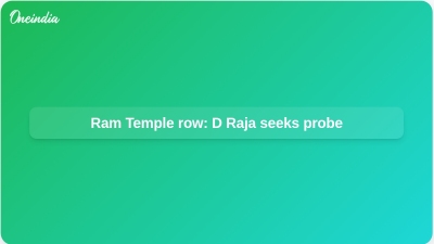 Ram Temple row: D Raja seeks probe