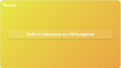 Delhi to repurpose ex-CM bungalow