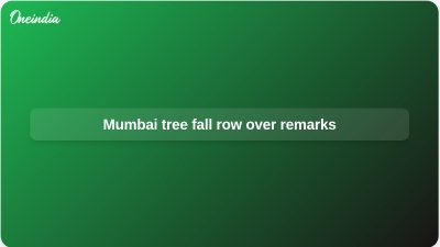 Mumbai tree fall row over remarks