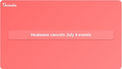 Heatwave cancels July 4 events