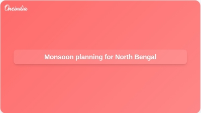 Monsoon planning for North Bengal